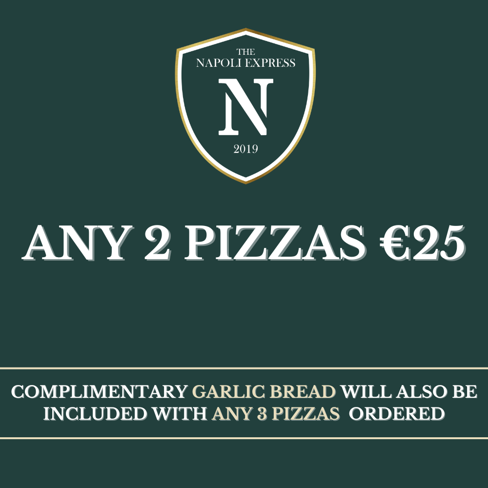 ANY 2 PIZZA’S €25